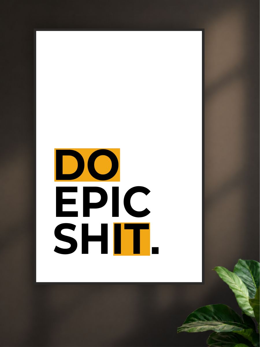 Motivational poster with 'DO EPIC SHIT.' text on a white background